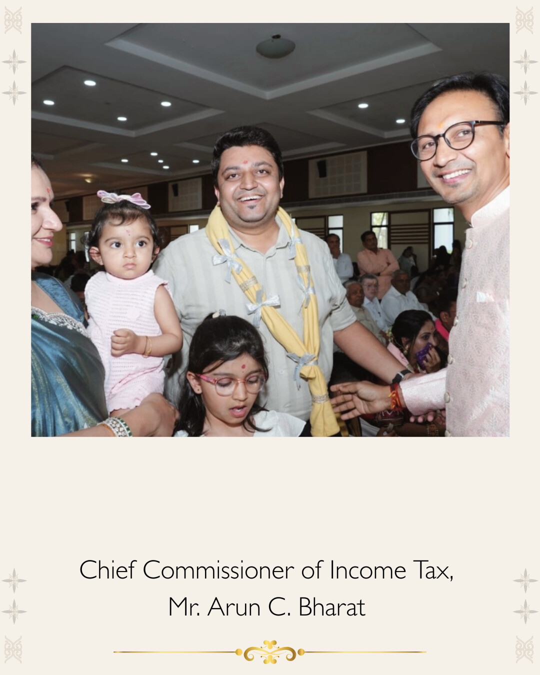 The Honoured — Chief Commissioner of Income Tax, Mr. Arun C. Bharat
